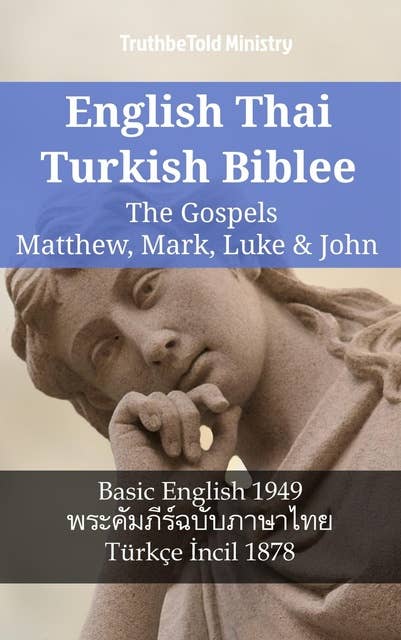 English Thai Turkish Bible - The Gospels - Matthew, Mark, Luke & John: Basic English 1949 - พระคัมภีร์ฉบับภาษาไทย - Türkçe İncil 1878