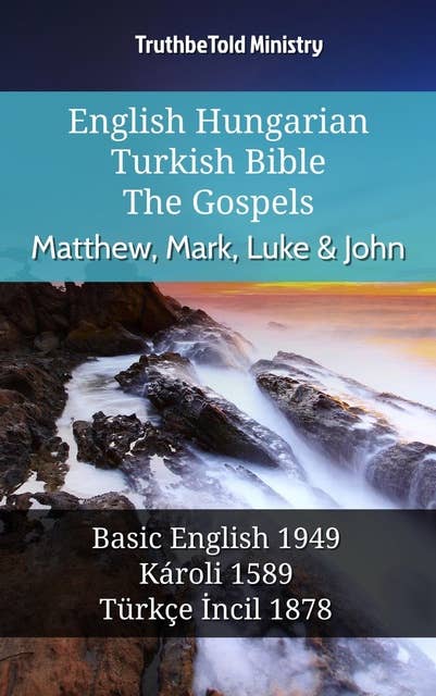 English Hungarian Turkish Bible - The Gospels - Matthew, Mark, Luke & John: Basic English 1949 - Károli 1589 - Türkçe İncil 1878