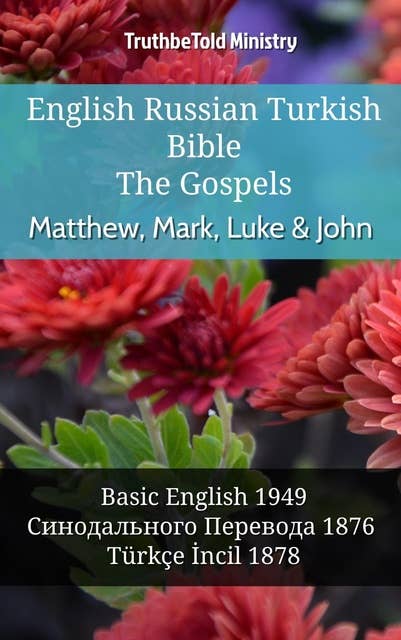 English Russian Turkish Bible - The Gospels - Matthew, Mark, Luke & John: Basic English 1949 - Синодального Перевода 1876 - Türkçe İncil 1878