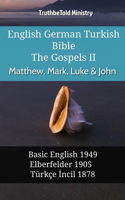 English German Turkish Bible - The Gospels II - Matthew, Mark, Luke & John: Basic English 1949 - Elberfelder 1905 - Türkçe İncil 1878