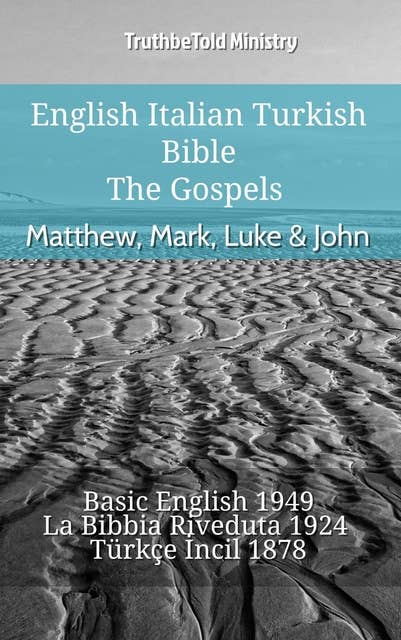English Italian Turkish Bible - The Gospels - Matthew, Mark, Luke & John: Basic English 1949 - La Bibbia Riveduta 1924 - Türkçe İncil 1878