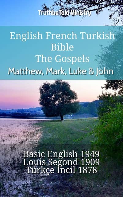 English French Turkish Bible - The Gospels - Matthew, Mark, Luke & John: Basic English 1949 - Louis Segond 1910 - Türkçe İncil 1878