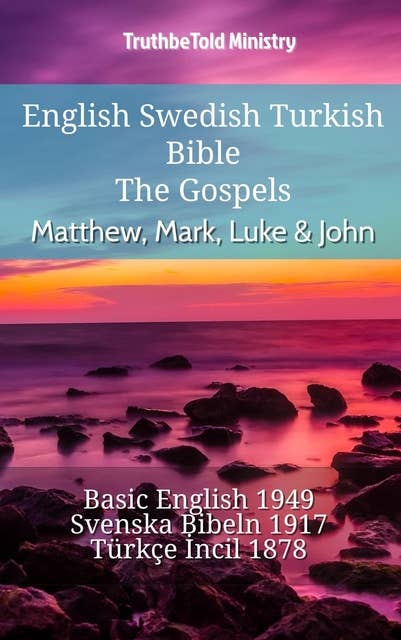 English Swedish Turkish Bible - The Gospels - Matthew, Mark, Luke & John: Basic English 1949 - Svenska Bibeln 1917 - Türkçe İncil 1878