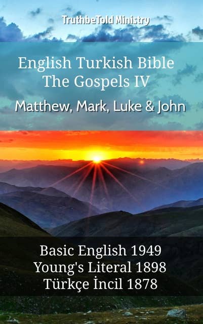 English Turkish Bible - The Gospels IV - Matthew, Mark, Luke & John: Basic English 1949 - Youngs Literal 1898 - Türkçe İncil 1878