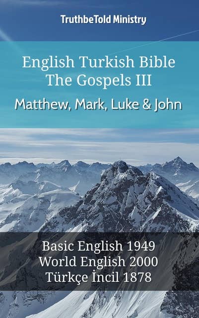 English Turkish Bible - The Gospels III - Matthew, Mark, Luke and John: Basic English 1949 - World English 2000 - Türkçe İncil 1878