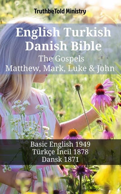 English Turkish Danish Bible - The Gospels - Matthew, Mark, Luke & John: Basic English 1949 - Türkçe İncil 1878 - Dansk 1871