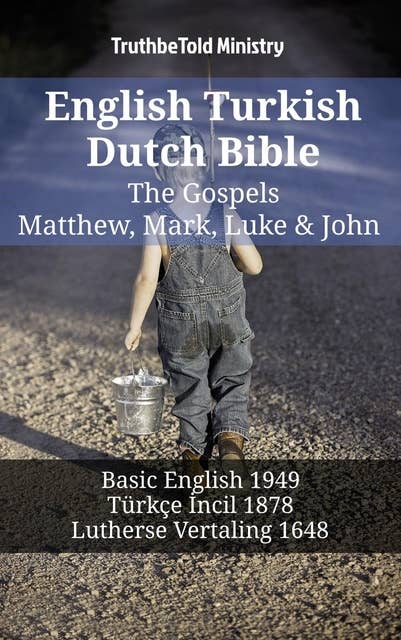 English Turkish Dutch Bible - The Gospels - Matthew, Mark, Luke & John: Basic English 1949 - Türkçe İncil 1878 - Lutherse Vertaling 1648