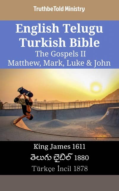 English Telugu Turkish Bible - The Gospels II - Matthew, Mark, Luke & John: King James 1611 - తెలుగు బైబిల్ 1880 - Türkçe İncil 1878