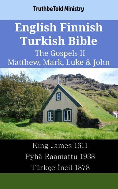 English Finnish Turkish Bible - The Gospels II - Matthew, Mark, Luke & John: King James 1611 - Pyhä Raamattu 1938 - Türkçe İncil 1878