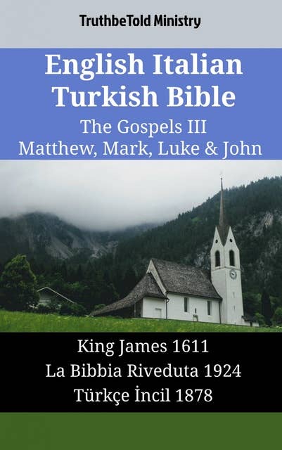 English Italian Turkish Bible - The Gospels III - Matthew, Mark, Luke & John: King James 1611 - La Bibbia Riveduta 1924 - Türkçe İncil 1878