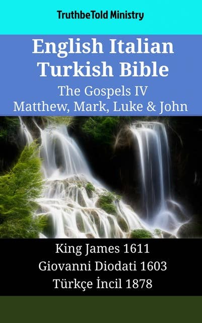 English Italian Turkish Bible - The Gospels IV - Matthew, Mark, Luke & John: King James 1611 - Giovanni Diodati 1603 - Türkçe İncil 1878