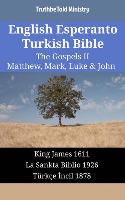 English Esperanto Turkish Bible - The Gospels II - Matthew, Mark, Luke & John: King James 1611 - La Sankta Biblio 1926 - Türkçe İncil 1878