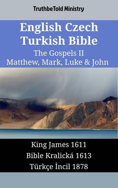 English Czech Turkish Bible - The Gospels II - Matthew, Mark, Luke & John: King James 1611 - Bible Kralická 1613 - Türkçe İncil 1878