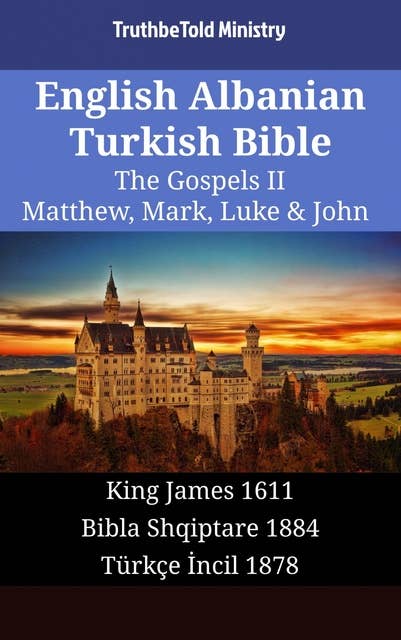 English Albanian Turkish Bible - The Gospels II - Matthew, Mark, Luke & John: King James 1611 - Bibla Shqiptare 1884 - Türkçe İncil 1878