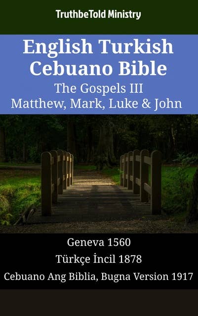 English Turkish Cebuano Bible - The Gospels III - Matthew, Mark, Luke & John: Geneva 1560 - Türkçe İncil 1878 - Cebuano Ang Biblia, Bugna Version 1917