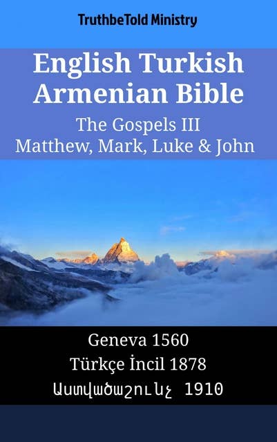 English Turkish Armenian Bible - The Gospels III - Matthew, Mark, Luke & John: Geneva 1560 - Türkçe İncil 1878 - Աստվածաշունչ 1910