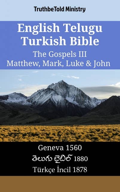 English Telugu Turkish Bible - The Gospels III - Matthew, Mark, Luke & John: Geneva 1560 - తెలుగు బైబిల్ 1880 - Türkçe İncil 1878