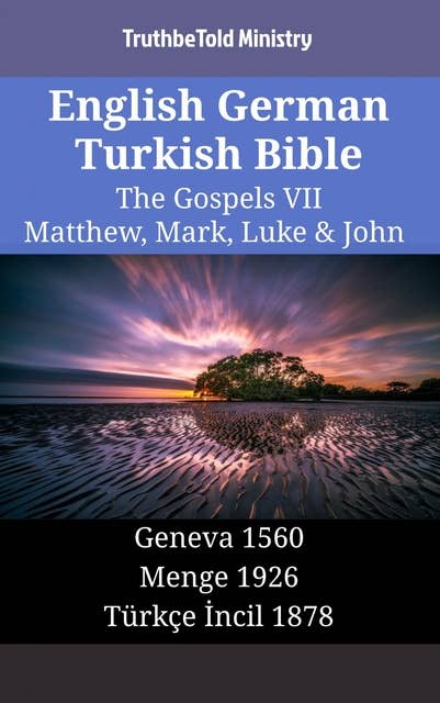 English German Turkish Bible - The Gospels VII - Matthew, Mark, Luke & John: Geneva 1560 - Menge 1926 - Türkçe İncil 1878