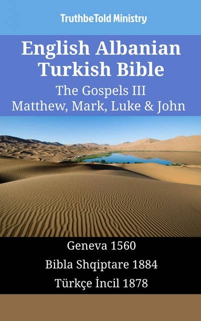 English Albanian Turkish Bible - The Gospels III - Matthew, Mark, Luke & John: Geneva 1560 - Bibla Shqiptare 1884 - Türkçe İncil 1878