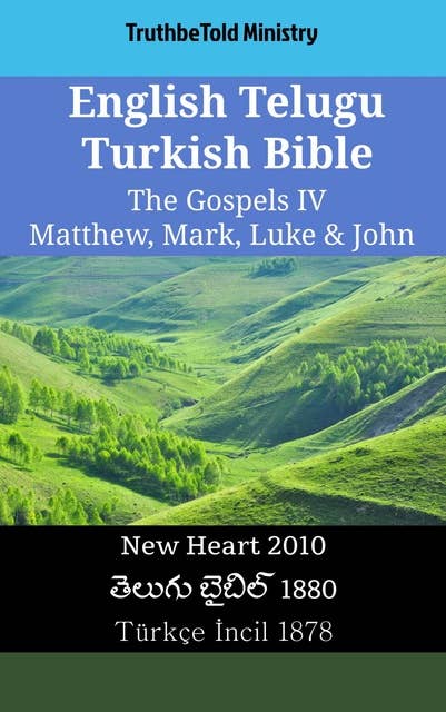 English Telugu Turkish Bible - The Gospels IV - Matthew, Mark, Luke & John: New Heart 2010 - తెలుగు బైబిల్ 1880 - Türkçe İncil 1878