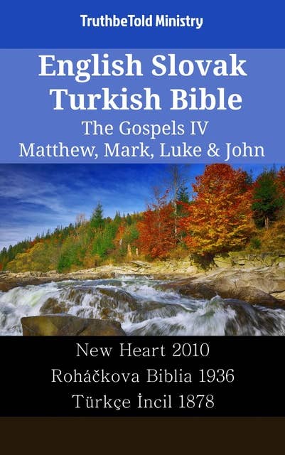 English Slovak Turkish Bible - The Gospels IV - Matthew, Mark, Luke & John: New Heart 2010 - Roháčkova Biblia 1936 - Türkçe İncil 1878
