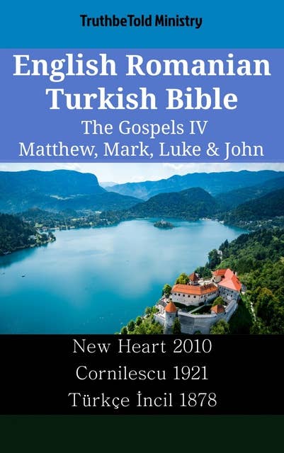 English Romanian Turkish Bible - The Gospels IV - Matthew, Mark, Luke & John: New Heart 2010 - Cornilescu 1921 - Türkçe İncil 1878