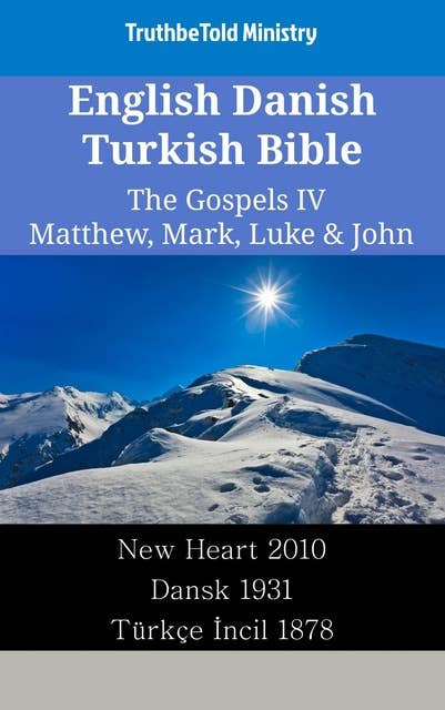 English Danish Turkish Bible - The Gospels IV - Matthew, Mark, Luke & John: New Heart 2010 - Dansk 1931 - Türkçe İncil 1878