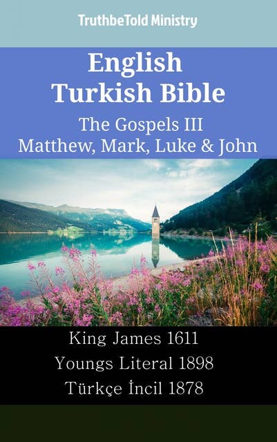 English Turkish Bible - The Gospels III - Matthew, Mark, Luke & John: King James 1611 - Youngs Literal 1898 - Türkçe İncil 1878