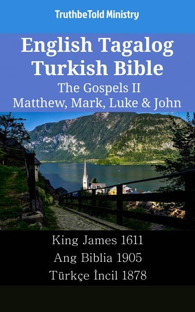 English Tagalog Turkish Bible - The Gospels II - Matthew, Mark, Luke & John: King James 1611 - Ang Biblia 1905 - Türkçe İncil 1878