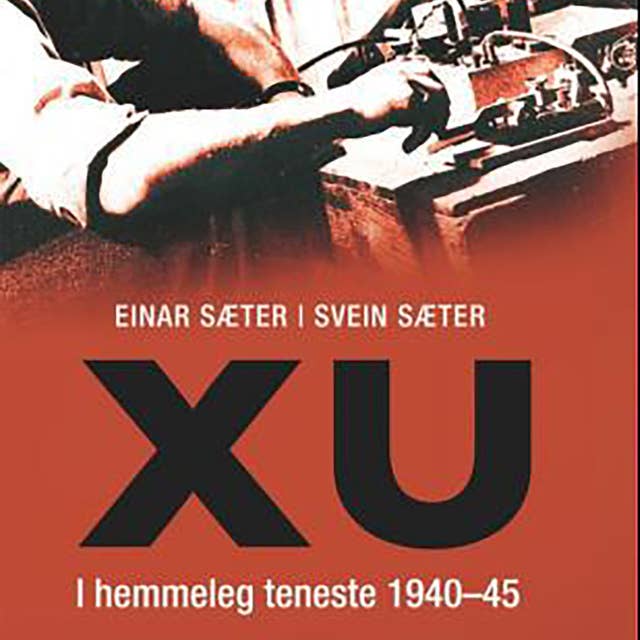 XU - I hemmeleg teneste 1940-45 by Svein Sæter