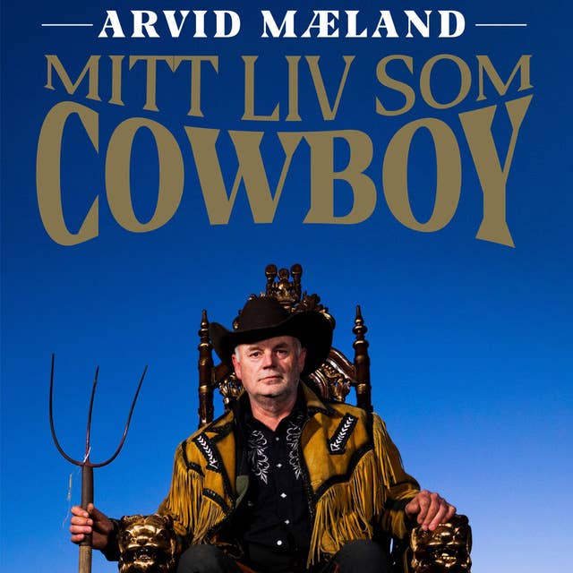 Arvid Mæland - Mitt liv som cowboy
