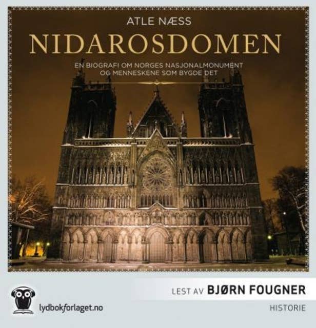 Nidarosdomen - En biografi om Norges nasjonalhelligdom og menneskene som bygde det