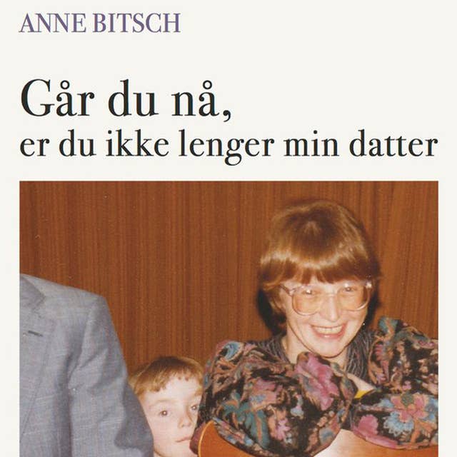 Går du nå, er du ikke lenger min datter