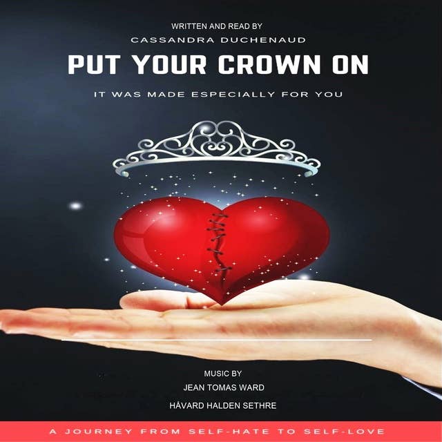 Put Your Crown ON: It Was Made Especially For You - A Journey From Self-Hate To Self-Love