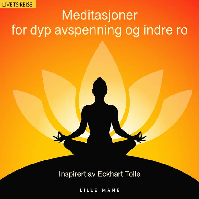 Meditasjoner for dyp avspenning - inspirert av Eckhart Tolle