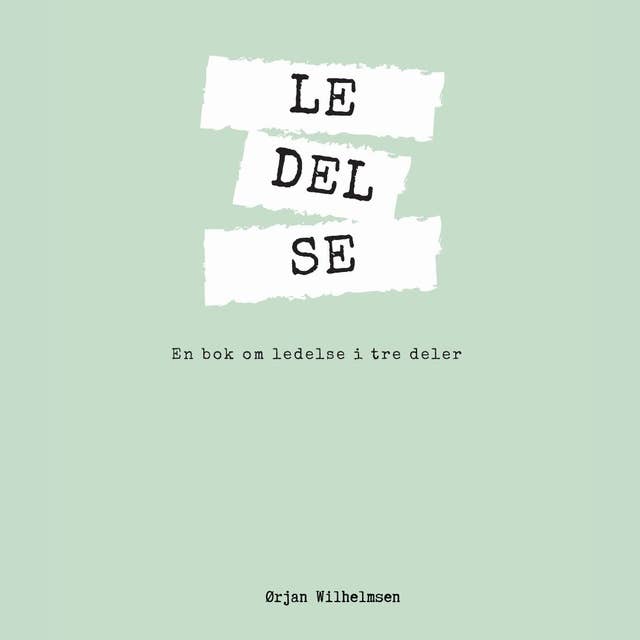 LE-DEL-SE - En bok om ledelse i tre deler