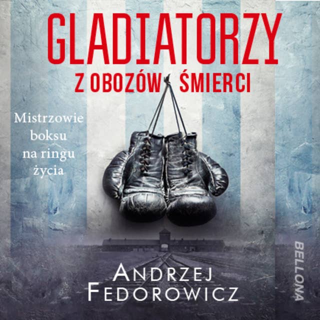 Gladiatorzy z obozów śmierci by Andrzej Fedorowicz