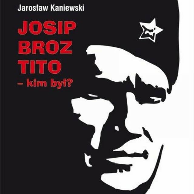 Josip Broz Tito - kim był?