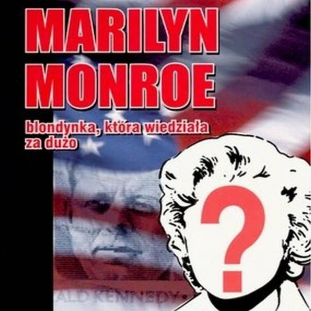 Marilyn Monroe - blondynka, która wiedziała za dużo