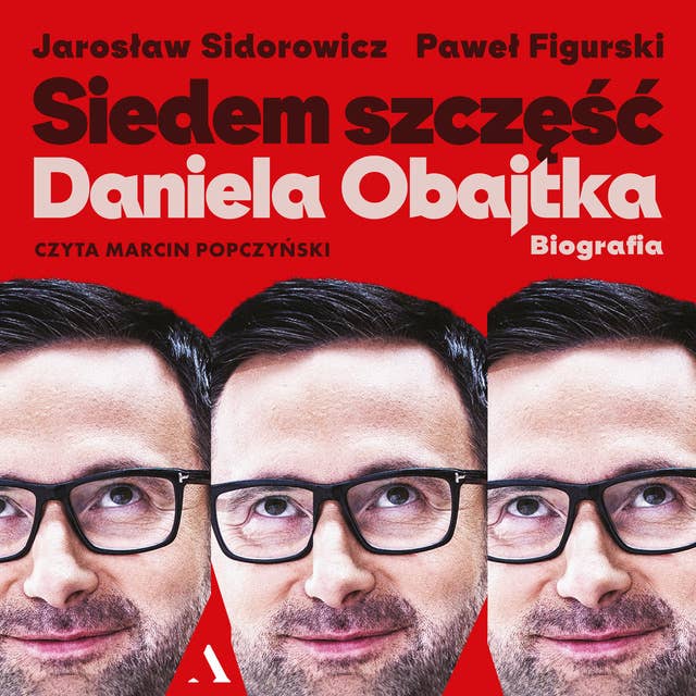 Siedem szczęść Daniela Obajtka. Biografia by Jarosław Sidorowicz