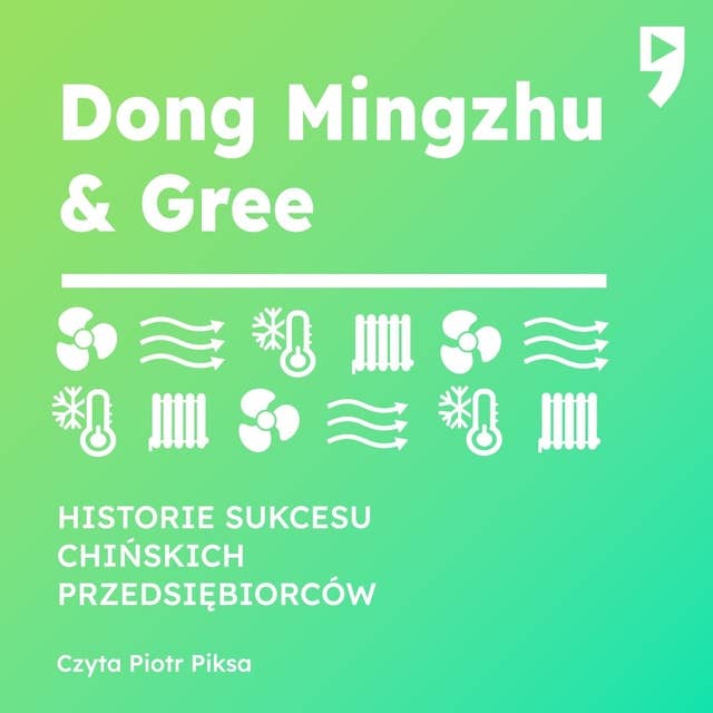 Dong Mingzhu & Gree. Biznesowa i życiowa biografia