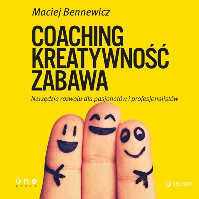 Cover for Coaching, Kreatywność, Zabawa. Narzędzia rozwoju dla pasjonatów i profesjonalistów