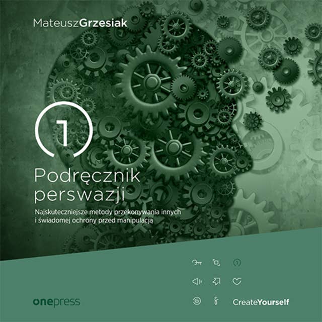 Podręcznik perswazji. Najskuteczniejsze metody przekonywania innych i świadomej ochrony przed manipulacją