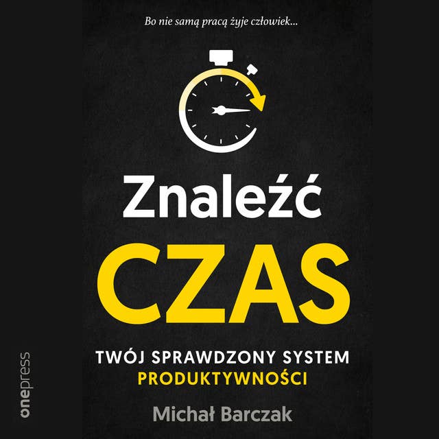 Znaleźć czas. Twój sprawdzony system produktywności