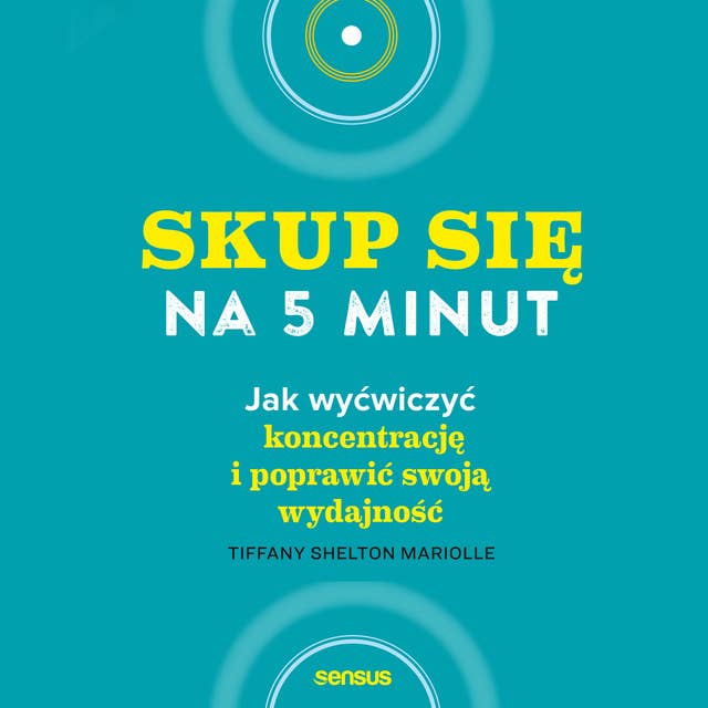 Skup się na 5 minut! Jak wyćwiczyć koncentrację i poprawić swoją wydajność