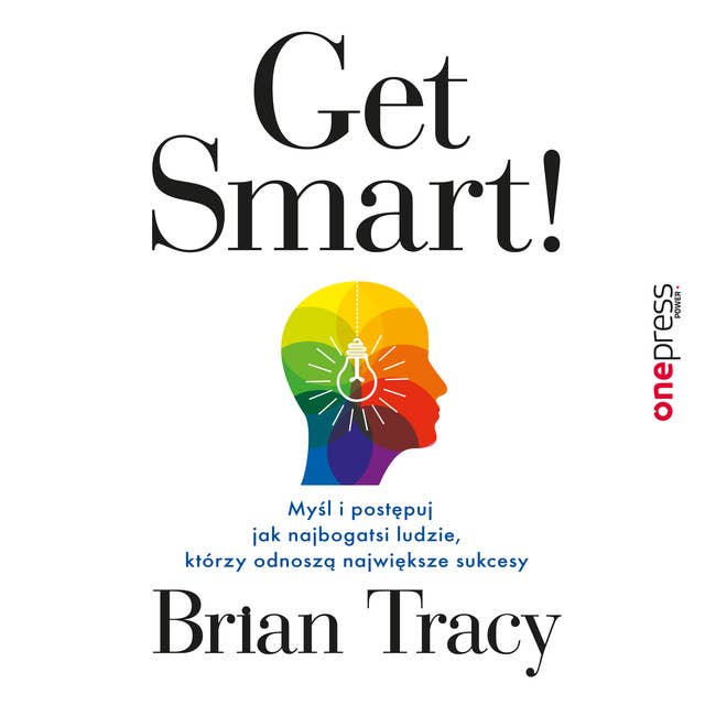 Cover for Get Smart! Myśl i postępuj jak najbogatsi ludzie, którzy odnoszą największe sukcesy