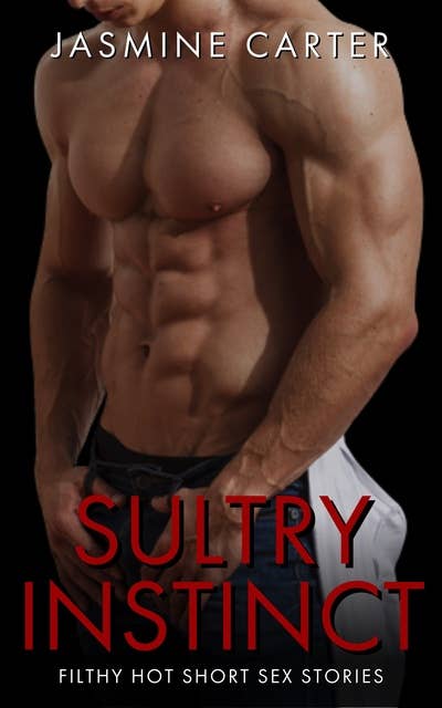 Sultry Instinct: Filthy Hot Short Sex Stories