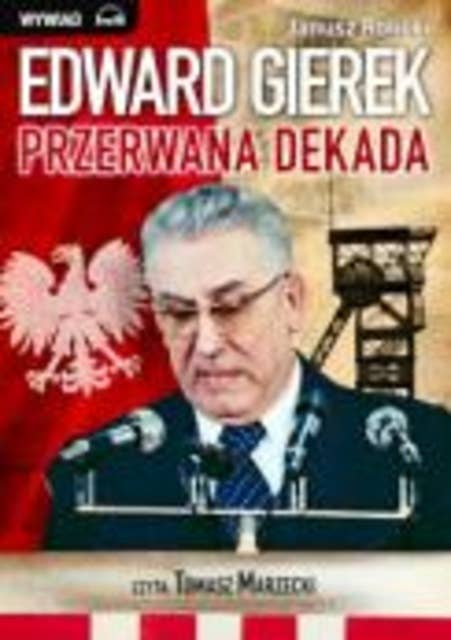 Edward Gierek - Przerwana dekada