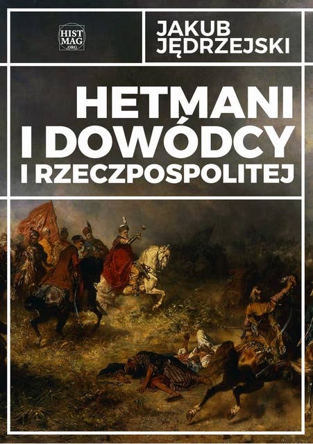Hetmani i dowódcy I Rzeczpospolitej, t. 1