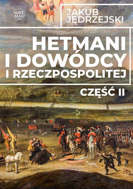Hetmani i dowódcy I Rzeczpospolitej, t. 2